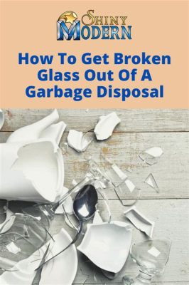 How to Get Broken Glass Out of Garbage Disposal: A Journey Through Chaos and Creativity