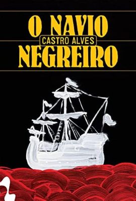 O Navio Negreiro : Une peinture poignante révélant l'horreur de la traite négrière et le destin tragique des esclaves africains!