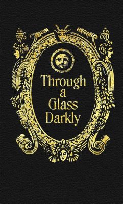 Through a Glass Darkly Meaning: A Kaleidoscope of Interpretations